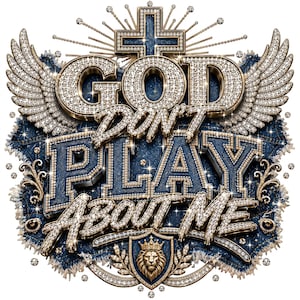 May include: A graphic design featuring the text GOD DON'T PLAY ABOUT ME in metallic, diamond-encrusted lettering. The design includes a cross at the top, large wings on the sides, and a lion head emblem at the bottom, all set against a denim texture.