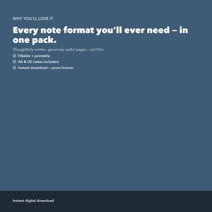 Op de afbeelding: Een donkerblauwe digitale afbeelding met witte tekst: WHY YOU'LL LOVE IT, Every note format you'll ever need &ndash; in one pack. Thoughtfully written, genuinely useful pages &ndash; not filler. Fillable + printable, A4 & US Letter included, Instant download &ndash; yours forever. Instant digital download.