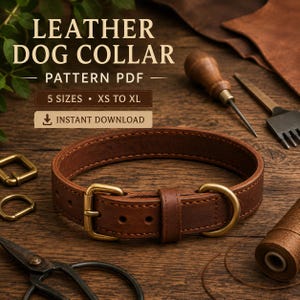 May include: A brown leather dog collar with a brass buckle and D-ring, accompanied by leatherworking tools including scissors, a stitching awl, and thread. The text reads LEATHER DOG COLLAR PATTERN PDF, 5 SIZES XS TO XL, and INSTANT DOWNLOAD.