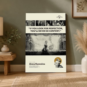 May include: A vertical poster for the film Anna Karenina with a cream background. It features black and white movie stills, the quote "IF YOU LOOK FOR PERFECTION, YOU'LL NEVER BE CONTENT.", the title Anna Karenina, and credits in black text.