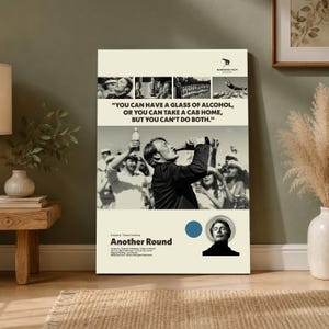 May include: A vertical poster for the film Another Round featuring a black and white collage of scenes, a central quote reading "YOU CAN HAVE A GLASS OF ALCOHOL, OR YOU CAN TAKE A CAB HOME, BUT YOU CAN'T DO BOTH.", a blue circle, and a portrait of a man.