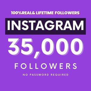 35000 Instagram Followers Real Accounts Lifetime Non Drop Safe Growth No Password Required