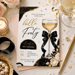 May include: A rectangular birthday invitation card featuring a gold and black abstract border, a champagne coupe glass with a black bow, and white floral accents. Text includes "hello, Forty", "Emily's 40th birthday", and event details.