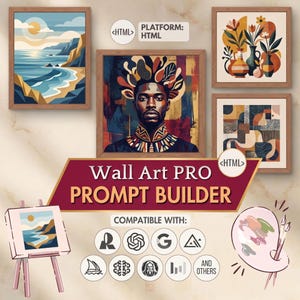 Peut inclure: Un graphique numérique intitulé Wall Art PRO PROMPT BUILDER présentant quatre impressions d'art encadrées, dont un paysage côtier, un portrait, des vases floraux et des formes abstraites, avec diverses icônes de plateforme et une palette de peintre.