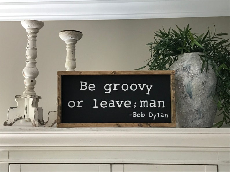Be Groovy Or Leave Man Bob Dylan