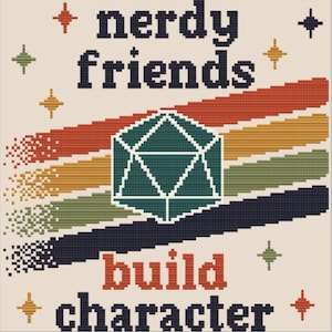 May include: A cross-stitch pattern on a light beige background featuring the text "nerdy friends" in dark blue and "build character" in orange. A central dark green 20-sided die sits over four diagonal stripes in red, orange, green, and dark blue.