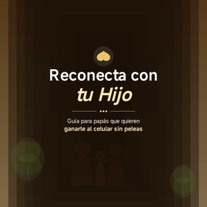 Guía para Reducir la Adicción al Celular en Niños y Adolescentes + crear una mejor relación padres/hijos| Ebook para Padres Crianza Digital