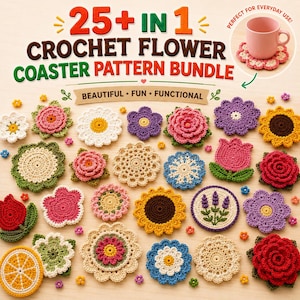 May include: A digital graphic titled 25+ IN 1 CROCHET FLOWER COASTER PATTERN BUNDLE featuring various colorful crocheted flower coasters in shades of pink, yellow, blue, red, and white, with a small inset showing a pink mug on a coaster.