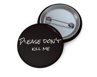 Please Don't Kill Me Pin button | Scary funny lapel pin