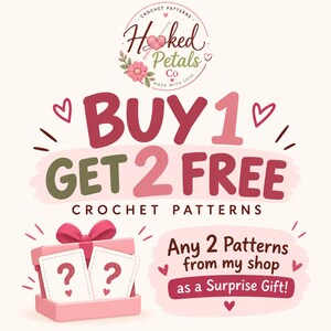May include: A promotional graphic for Hooked Petals Co featuring the text BUY 1 GET 2 FREE CROCHET PATTERNS. Below, a pink gift box contains two cards with question marks, next to a text bubble stating Any 2 Patterns from my shop as a Surprise Gift.