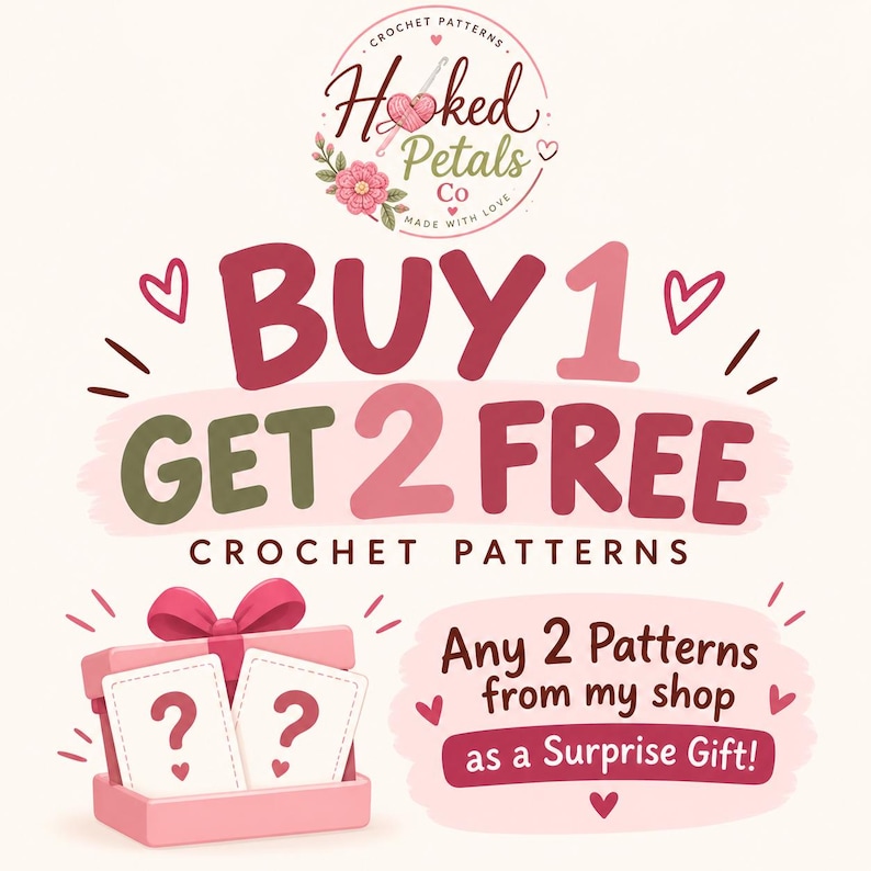May include: A promotional graphic for Hooked Petals Co featuring the text BUY 1 GET 2 FREE CROCHET PATTERNS. Below, a pink gift box contains two cards with question marks, next to a text bubble stating Any 2 Patterns from my shop as a Surprise Gift.
