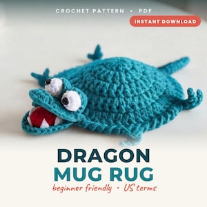 May include: A teal crochet dragon mug rug featuring a flat circular body with four small limbs, a head with two white eyes, and an open mouth revealing a red interior with white teeth. Text reads: CROCHET PATTERN PDF INSTANT DOWNLOAD DRAGON MUG RUG.