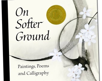 On Softer Ground: Paintings, Poems and Calligraphy