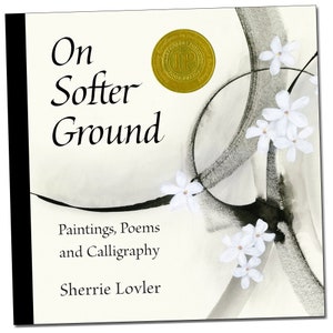 On Softer Ground: Paintings, Poems and Calligraphy