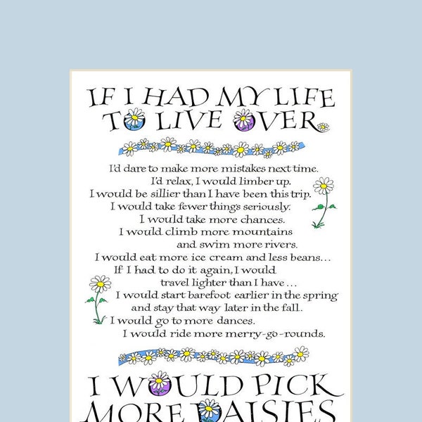 8x10 If I Had My Life To Live Over calligraphy print, I would pick more daisies, inspirational quote, words to live by, Nadine Stair