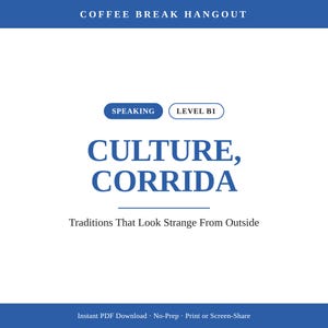 Puede incluir: Un documento educativo blanco titulado COFFEE BREAK HANGOUT con bordes azules. Presenta el texto SPEAKING, LEVEL B1, CULTURE, CORRIDA y el subtítulo Traditions That Look Strange From Outside. La parte inferior incluye Instant PDF Download.