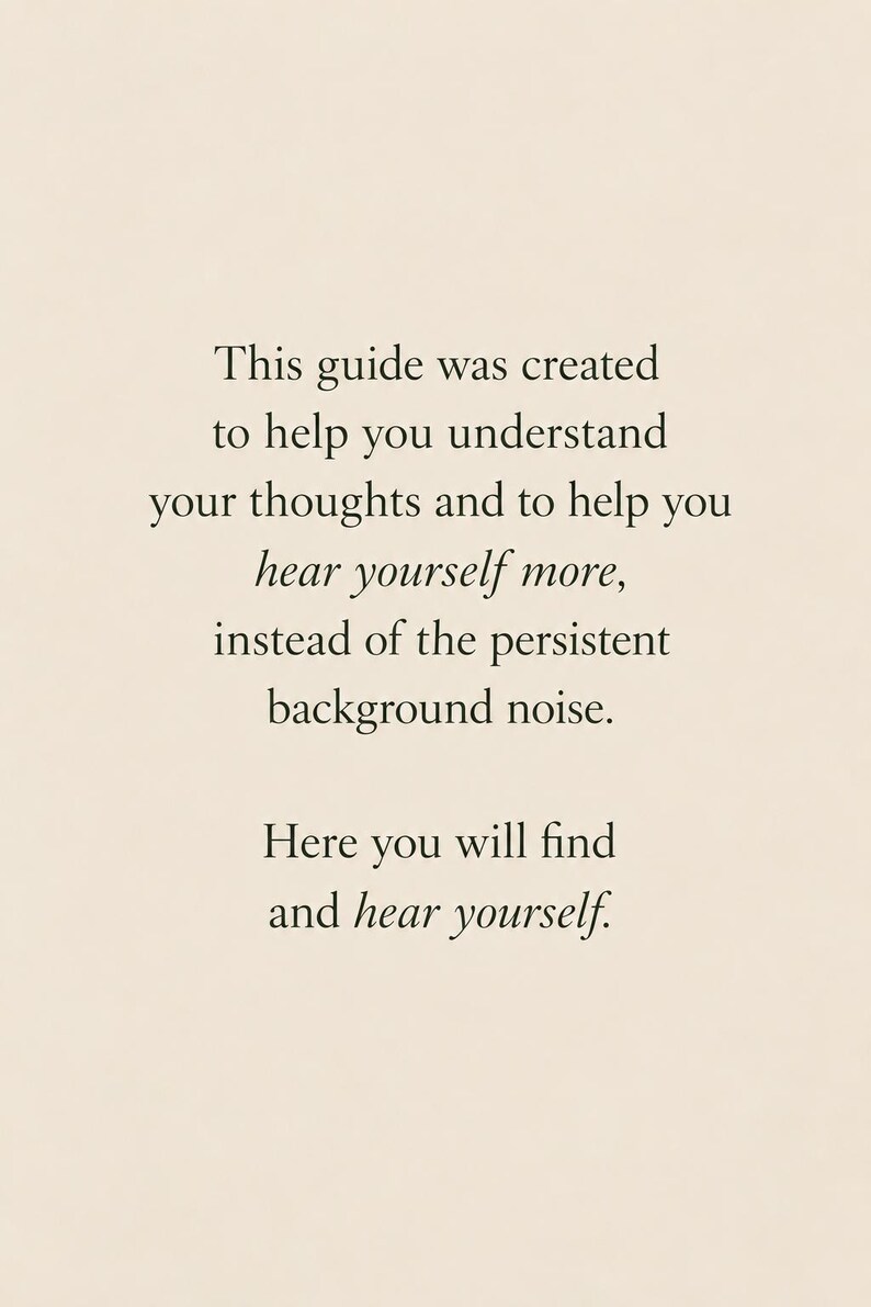 Puede incluir: Una tarjeta de color beige con texto en negro que dice: This guide was created to help you understand your thoughts and to help you hear yourself more, instead of the persistent background noise. Here you will find and hear yourself.
