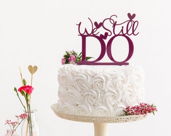 We Still Do Wedding Renewal Cake Topper - Anniversary Party Cake Decoration - Romantic Acrylic Cake Topper
