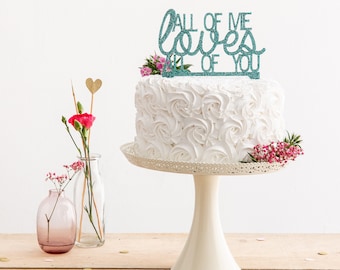 All of Me Loves All of You Quote Cake Topper - Wedding Cake Decoration - Engagement Party Cake Topper - Romantic Acrylic Cake Decor