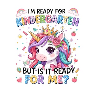 Può includere: Un'illustrazione grafica di un unicorno con corona dorata e fiori rosa, con criniera multicolore. Il testo recita I'M READY FOR KINDERGARTEN BUT IS IT READY FOR ME? Circondato da piccole icone di un mappamondo, libro, matita, righello e mele.