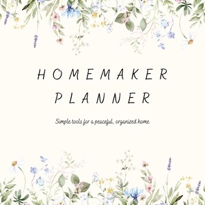 May include: A planner cover with a cream background featuring watercolor illustrations of wildflowers at the top and bottom. The text reads HOMEMAKER PLANNER and Simple tools for a peaceful, organized home in black lettering centered on the page.