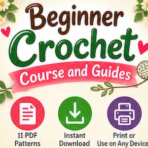 May include: A digital graphic titled Beginner Crochet Course and Guides with floral accents and pink hearts. It features three circular icons representing 11 PDF patterns, instant download, and print or use on any device options.