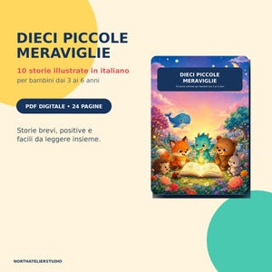 May include: A digital PDF book titled Dieci Piccole Meraviglie featuring 24 pages of 10 illustrated stories in Italian for children aged 3 to 6. The cover displays a colorful scene with a fox, dragon, bear, and rabbit reading a glowing book.