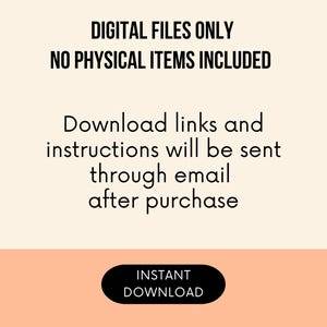 May include: A digital graphic with a cream background and a peach-colored bottom bar. The text reads: DIGITAL FILES ONLY, NO PHYSICAL ITEMS INCLUDED, Download links and instructions will be sent through email after purchase, INSTANT DOWNLOAD.
