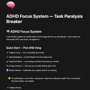 May include: A digital interface titled ADHD Focus System — Task Paralysis Breaker with a brain icon. It lists sections including Quick Start, Today's Focus, Task Breakdown, Dopamine Menu, Energy Check-In, and Weekly Review with a philosophy box.