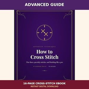 May include: A 16-page digital ebook titled Advanced Guide: How to Cross Stitch, featuring fine linen, specialty stitches, and finishing techniques by Barbara Walsh and Glimzara. The cover is deep purple with gold text and a circular cross-stitch icon.