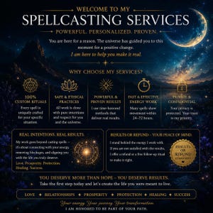 May include: A dark blue, celestial-themed informational graphic titled WELCOME TO MY SPELLCASTING SERVICES. It features a crescent moon, starry sky, and gold text detailing ritual services, energy work, and a results or refund guarantee policy.