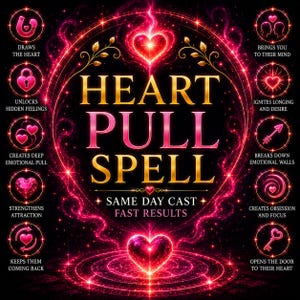May include: A digital graphic with a black background featuring the gold text HEART PULL SPELL. It includes the phrases SAME DAY CAST and FAST RESULTS, surrounded by ten circular icons with pink glowing hearts and text describing various effects.