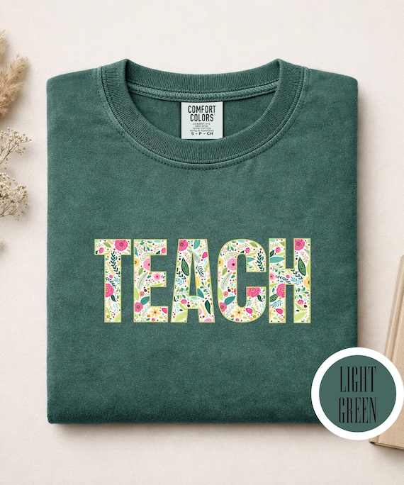 TEACH Shirt, Comfort Colors® Floral Lettering, Teacher Apparel Graphic Tee, Teacher Gift, Back To School