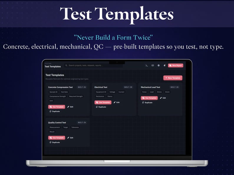 May include: A laptop screen displaying a software interface titled Test Templates with the text Never Build a Form Twice and Concrete, electrical, mechanical, QC &mdash; pre-built templates so you test, not type. The dark mode dashboard shows cards for various engineering tests.