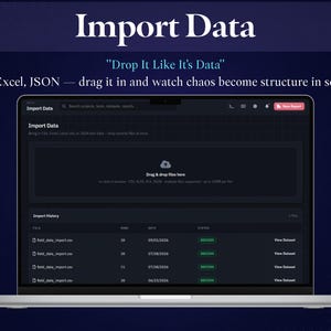 May include: A laptop screen displaying an Import Data interface with a dark theme. The text reads Import Data, Drop It Like It's Data, CSV, Excel, JSON, drag it in and watch chaos become structure in seconds, and an Import History table.