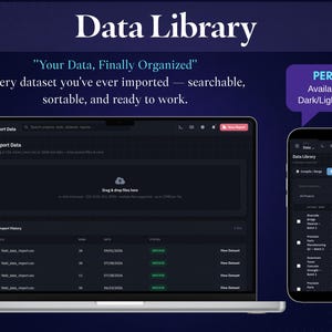 May include: A dark-themed software interface titled Data Library displayed on a laptop and a smartphone. The screen shows an Import Data dashboard with file history, drag-and-drop functionality, and a list of datasets. Text includes Your Data, Finally Organized and PERKS Available in Dark/Light mode.