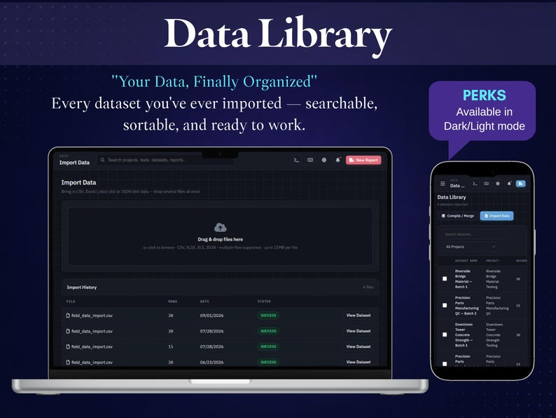 May include: A dark-themed software interface titled Data Library displayed on a laptop and a smartphone. The screen shows an Import Data dashboard with file history, drag-and-drop functionality, and a list of datasets. Text includes Your Data, Finally Organized and PERKS Available in Dark/Light mode.