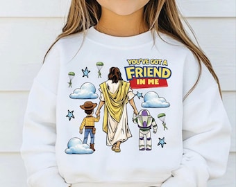 Jesus Youve Got A Friend In Me Sweatshirt, Christian Toy Story Hoodie, shp002