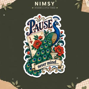 May include: A die-cut sticker featuring a blue and green peacock perched on a pedestal next to a playing card with the number one. The design includes red flowers, ornate scrollwork, and the text PAUSE and never mind in a decorative font.