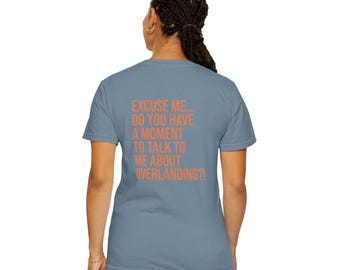 Funny Overlanding T-Shirt: Do You Have a Moment to Talk Overlanding?