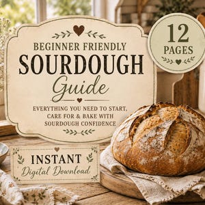 May include: A 12-page digital sourdough guide featuring a rustic cream-colored sign with the text Beginner Friendly Sourdough Guide, Everything You Need To Start, Care For & Bake With Sourdough Confidence, and Instant Digital Download, next to a loaf of bread.