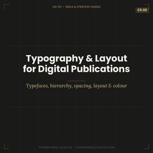 May include: A black digital guide cover titled Typography & Layout for Digital Publications, with the subtitle Typefaces, hierarchy, spacing, layout & colour. The top includes UG-03 Skills & Strategy Guides, and the bottom lists Foundry Media Collective.