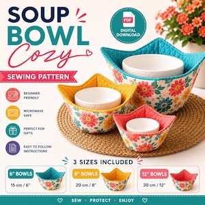 May include: A sewing pattern for a soup bowl cozy featuring text that reads SOUP BOWL Cozy SEWING PATTERN. Three fabric bowl holders in floral patterns with teal, yellow, and coral interiors are shown in 6-inch, 8-inch, and 12-inch sizes.