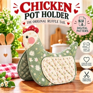 May include: A chicken-shaped pot holder featuring a green fabric body with a white floral pattern, a red comb, a yellow beak, and a quilted wing. The text reads CHICKEN POT HOLDER THE ORIGINAL RUFFLE TAIL, PDF DIGITAL PATTERN, EASY TO FOLLOW, STEP-BY-STEP INSTRUCTIONS, and PRINTABLE TEMPLATES.