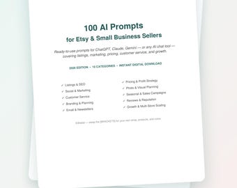 May include: A digital document titled 100 AI Prompts for Etsy & Small Business Sellers, featuring a list of ten categories including Listings & SEO, Social & Marketing, Customer Service, Branding & Planning, Email & Newsletters, Pricing & Profit Strategy, Photo & Visual Planning, Seasonal & Sales Campaigns, Reviews & Reputation, and Growth & Multi-Store Scaling.