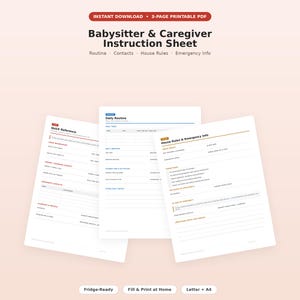 May include: A three-page printable PDF Babysitter & Caregiver Instruction Sheet featuring sections for Quick Reference, Daily Routine, and House Rules & Emergency Info. The documents include fields for contact details, schedules, and safety notes.