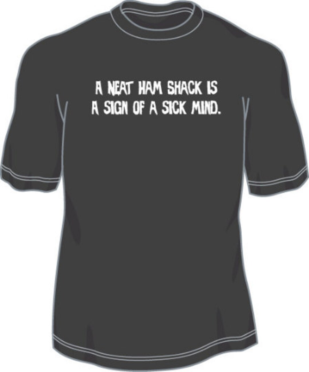 A Neat Ham Shack is a Sign of a Sick Mind T Shirt Etsy