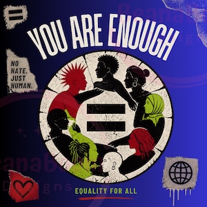 Puede incluir: Un estampado gráfico con el texto YOU ARE ENOUGH y EQUALITY FOR ALL. Un círculo central contiene siluetas de personas diversas rodeando un signo igual. El texto NO HATE. JUST HUMAN. aparece junto a iconos de un corazón y un globo.