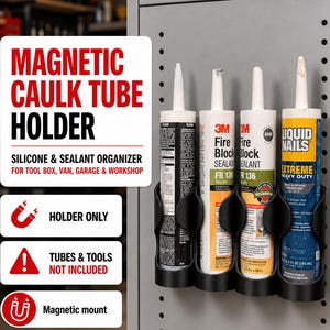 May include: A black magnetic caulk tube holder mounted on a gray metal surface, holding four tubes of sealant. The text reads Magnetic Caulk Tube Holder, Silicone & Sealant Organizer, Holder Only, Tubes & Tools Not Included, Magnetic mount, and Available in 2, 3, 4 or 5 tube options.