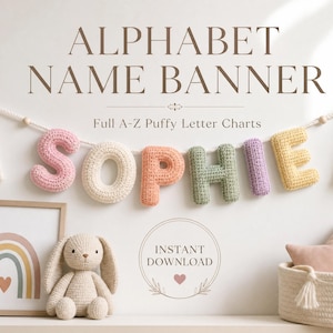 May include: A crochet alphabet name banner spelling SOPHIE with puffy, pastel-colored letters hanging on a rope with tassels. The text reads ALPHABET NAME BANNER, Full A-Z Puffy Letter Charts, and INSTANT DOWNLOAD. Includes a rainbow print and bunny.